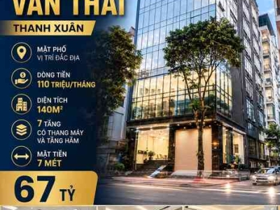 BÁN TÒA VĂN PHÒNG HOÀNG VĂN THÁI - THANH XUÂN - MẶT PHỐ - DÒNG TIỀN 110 TRIỆU/THÁNG - 140M2 - 7 TẦNG - MT 7 M - 67 TỶ